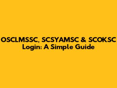 OSCLMSSC, SCSYAMSC & SCOKSC Login: A Simple Guide