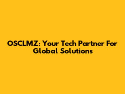 OSCLMZ: Your Tech Partner For Global Solutions