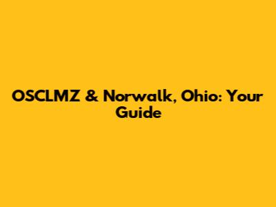 OSCLMZ & Norwalk, Ohio: Your Guide