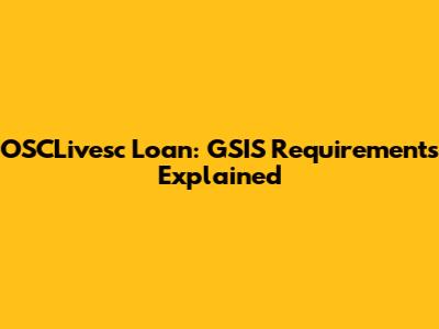 OSCLivesc Loan: GSIS Requirements Explained