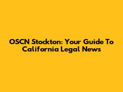 OSCN Stockton: Your Guide To California Legal News