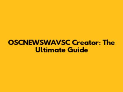 OSCNEWSWAVSC Creator: The Ultimate Guide