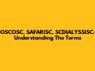OSCOSC, SAFARISC, SCDIALYSSISC: Understanding The Terms