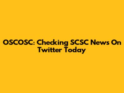 OSCOSC: Checking SCSC News On Twitter Today
