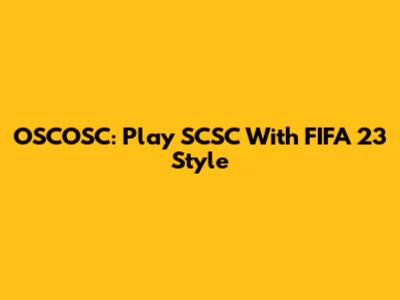 OSCOSC: Play SCSC With FIFA 23 Style