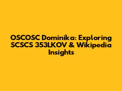 OSCOSC Dominika: Exploring SCSCS 353LKOV & Wikipedia Insights