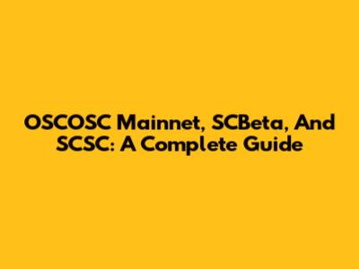 OSCOSC Mainnet, SCBeta, And SCSC: A Complete Guide
