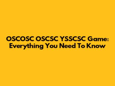 OSCOSC OSCSC YSSCSC Game: Everything You Need To Know