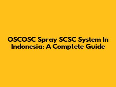 OSCOSC Spray SCSC System In Indonesia: A Complete Guide