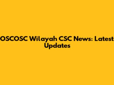 OSCOSC Wilayah CSC News: Latest Updates