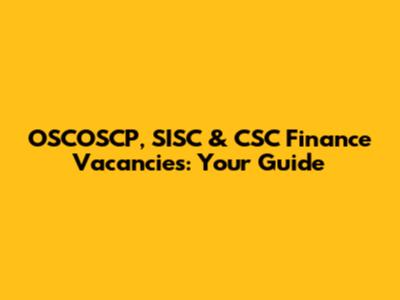 OSCOSCP, SISC & CSC Finance Vacancies: Your Guide