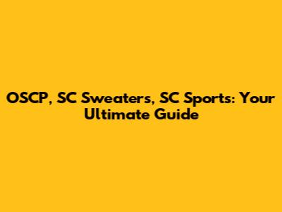 OSCP, SC Sweaters, SC Sports: Your Ultimate Guide