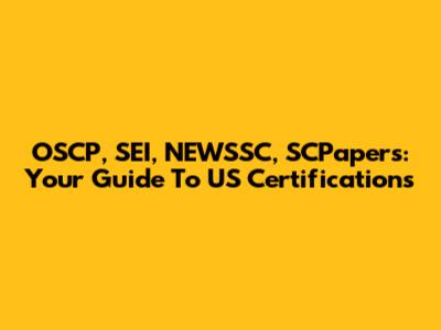 OSCP, SEI, NEWSSC, SCPapers: Your Guide To US Certifications