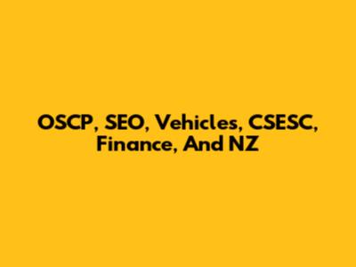 OSCP, SEO, Vehicles, CSESC, Finance, And NZ