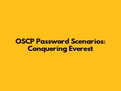 OSCP Password Scenarios: Conquering Everest
