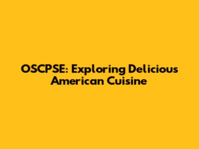 OSCPSE: Exploring Delicious American Cuisine