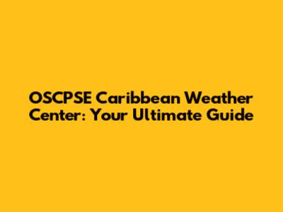 OSCPSE Caribbean Weather Center: Your Ultimate Guide