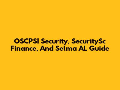 OSCPSI Security, SecuritySc Finance, And Selma AL Guide