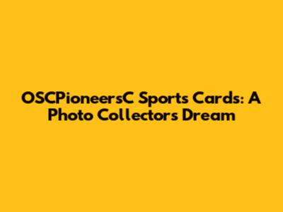 OSCPioneersC Sports Cards: A Photo Collector's Dream