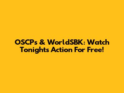 OSCPs & WorldSBK: Watch Tonight's Action For Free!