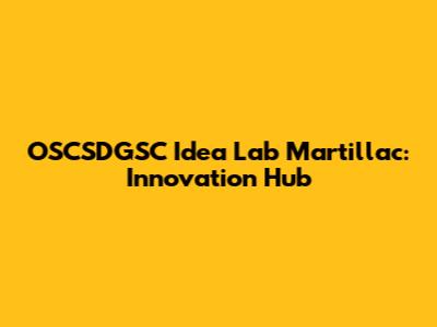 OSCSDGSC Idea Lab Martillac: Innovation Hub