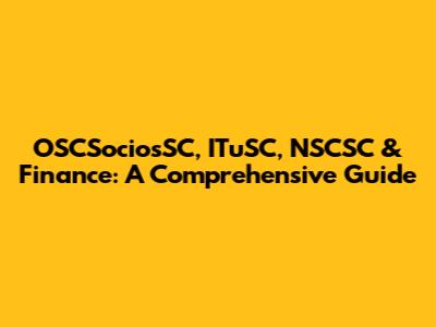 OSCSociosSC, ITuSC, NSCSC & Finance: A Comprehensive Guide