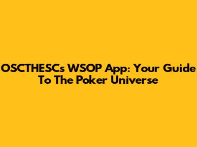 OSCTHESC's WSOP App: Your Guide To The Poker Universe