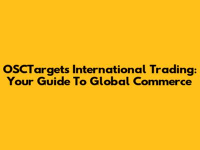 OSCTargets International Trading: Your Guide To Global Commerce