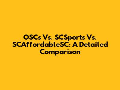 OSCs Vs. SCSports Vs. SCAffordableSC: A Detailed Comparison