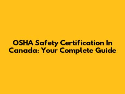 OSHA Safety Certification In Canada: Your Complete Guide