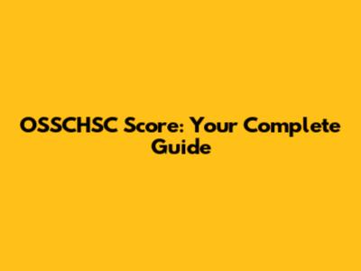 OSSCHSC Score: Your Complete Guide