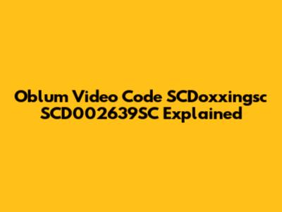 Oblum Video Code SCDoxxingsc SCD002639SC Explained
