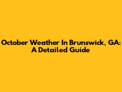 October Weather In Brunswick, GA: A Detailed Guide