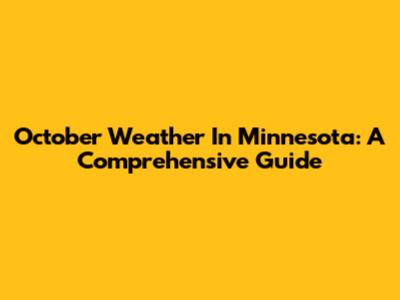 October Weather In Minnesota: A Comprehensive Guide
