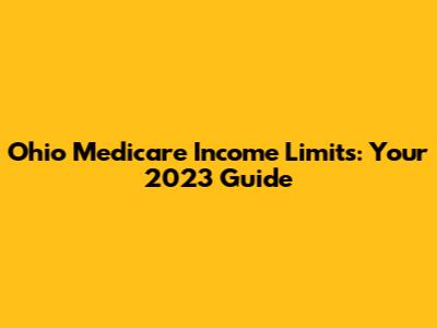 Ohio Medicare Income Limits: Your 2023 Guide