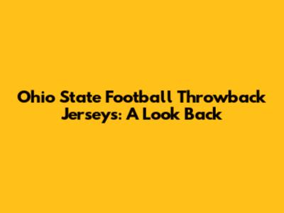 Ohio State Football Throwback Jerseys: A Look Back