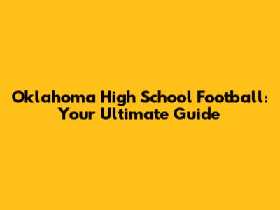 Oklahoma High School Football: Your Ultimate Guide