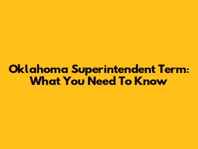 Oklahoma Superintendent Term: What You Need To Know