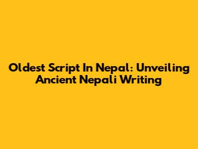 Oldest Script In Nepal: Unveiling Ancient Nepali Writing