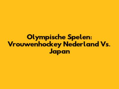 Olympische Spelen: Vrouwenhockey Nederland Vs. Japan