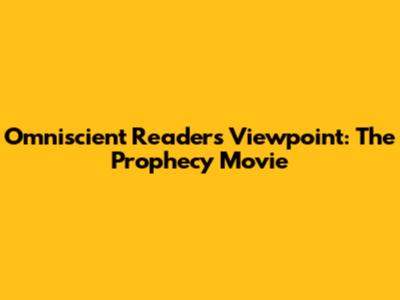 Omniscient Reader's Viewpoint: The Prophecy Movie