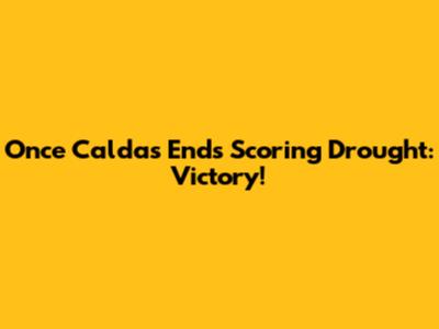 Once Caldas Ends Scoring Drought: Victory!