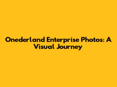 Onederland Enterprise Photos: A Visual Journey