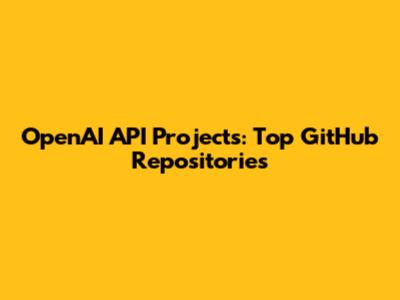 OpenAI API Projects: Top GitHub Repositories