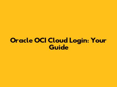 Oracle OCI Cloud Login: Your Guide
