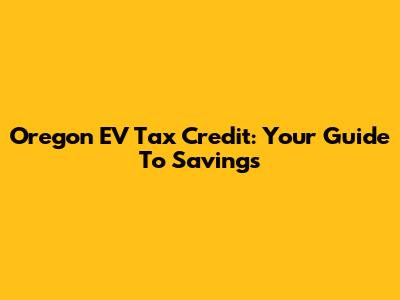Oregon EV Tax Credit: Your Guide To Savings