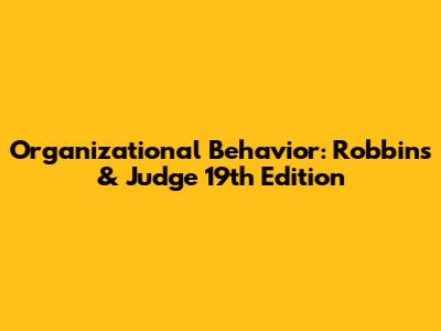 Organizational Behavior: Robbins & Judge 19th Edition