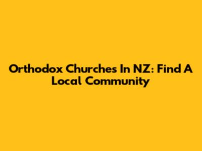 Orthodox Churches In NZ: Find A Local Community