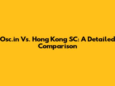 Osc.in Vs. Hong Kong SC: A Detailed Comparison