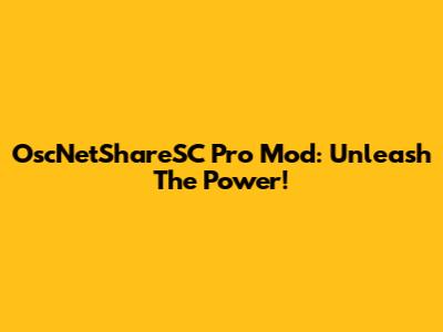 OscNetShareSC Pro Mod: Unleash The Power!